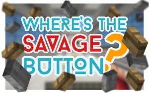 Download Where's the Savage Button? for Minecraft 1.9.4
