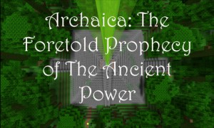Download Archaica: The Foretold Prophecy of the Ancient Power for Minecraft 1.8