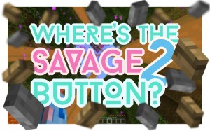 Download Where's the Savage Button? 2 for Minecraft 1.10.2