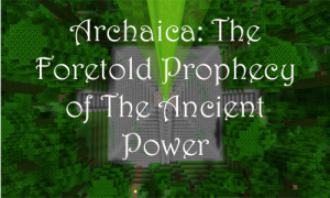 Download Archaica: The Foretold Prophecy of the Ancient Power for Minecraft 1.8