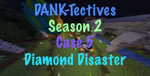Download DANK-Tectives S2 Case 5: Diamond Disaster for Minecraft 1.13.1