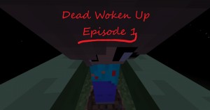 Download Dead Woken Up: Episode 1 for Minecraft 1.13.2