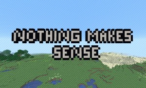 Download Nothing Makes Sense for Minecraft 1.15.1