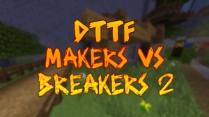 Download DTTF: Makers vs Breakers 2 for Minecraft 1.12.2