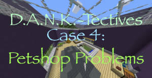 Download D.A.N.K.-Tectives Case 4: Petshop Problems for Minecraft 1.12