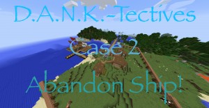 Download D.A.N.K.-Tectives Case 2: Abandon Ship! for Minecraft 1.12